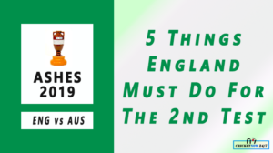 Ashes 2019 5 things England must do in 2nd test