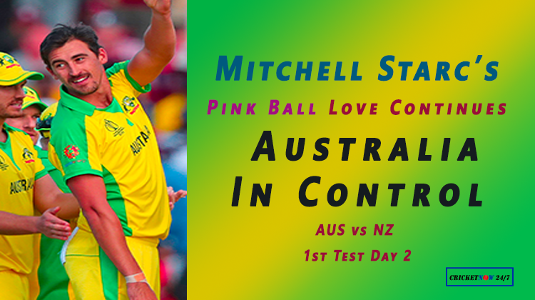 Aus vs NZ 1st Test Day 2 Mitchell Starcs Pink Ball Love- Australia in Control