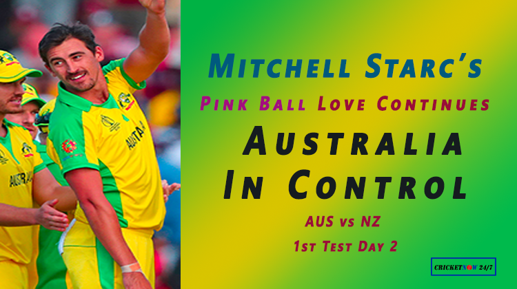  Aus vs NZ 1st Test Day 2 Mitchell Starcs Pink Ball Love- Australia in Control