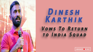 Dinesh Karthik Vows to Return to India Squad