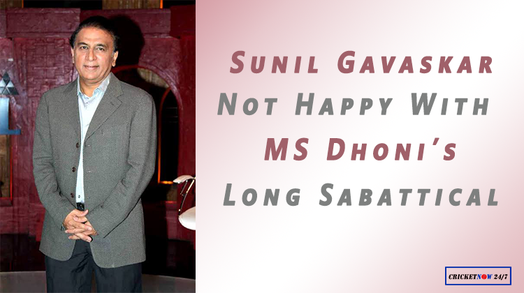 Sunil Gavaskar not happy with MS Dhoni's Long Sabbatical From Cricket