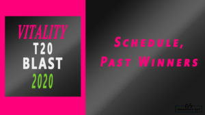 2020 Vitality T20 Blast Full Match Schedule and Past Winners